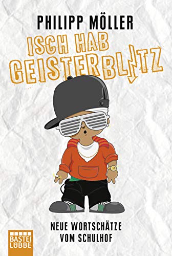 Isch hab Geisterblitz: Neue Wortschätze vom Schulhof von Lübbe